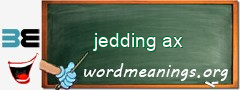WordMeaning blackboard for jedding ax